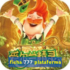 ficha 777 plataforma